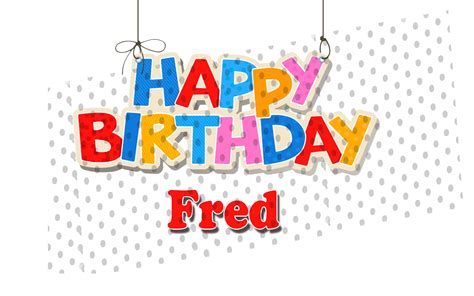 Happy Birthday Fred