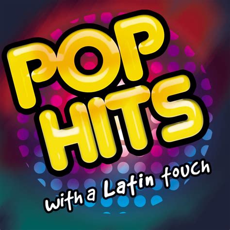 pop hits with a latin touch compilation by various artists spotify