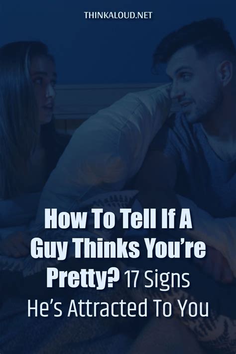 How To Tell If A Guy Thinks You’re Pretty 17 Signs He’s Attracted To