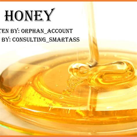 honey by orphan account by consulting smartass