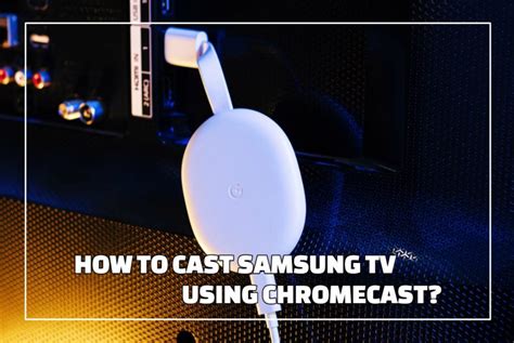 set  chromecast  samsung tv quick  easy guide circuits  home