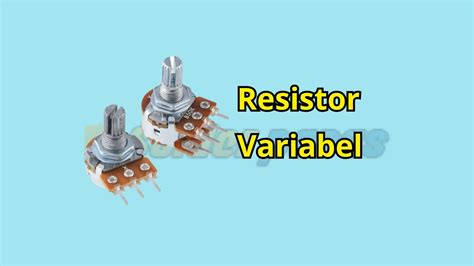 resistor variabel pengertian simbol   kerja solderpanas
