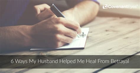6 Ways My Husband Helped Me Heal From Betrayal Covenant Eyes