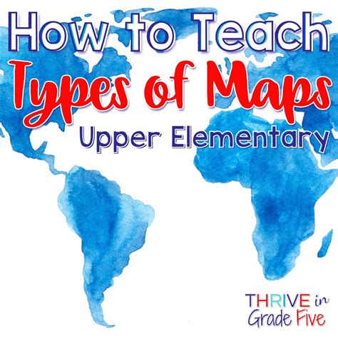 teach types  maps upper elementary thrive  grade