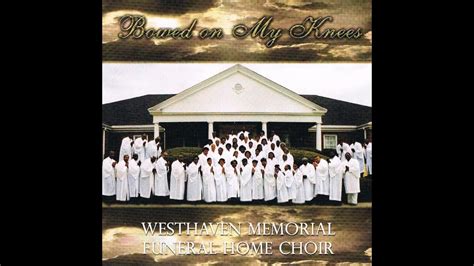 westhaven memorial funeral home choir bowed   knees redeemed lead vocals earl martin jr
