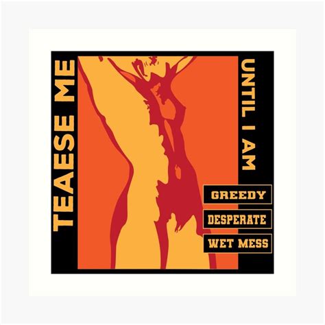 Tease Me Until I Am Greedy Desperate And Wet Mess Art Print By Kriti