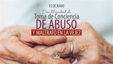 15 De Junio Día Mundial De Toma De Conciencia Del Abuso Y Maltrato En