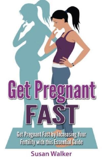 get pregnant fast by increasing your fertility with this esse paperback