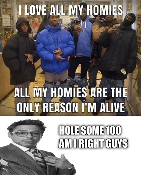 love all my homies homies are the only reson m alive