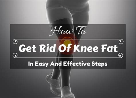 how to get rid of knee fat in easy and effective steps