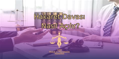 Hakaret Davası Nasıl Açılır Ahd Durak Hukuk Bürosu