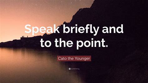 cato  younger quote speak briefly    point  wallpapers quotefancy