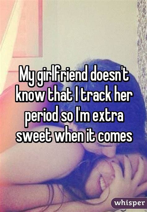 My Girlfriend Doesn T Know That I Track Her Period So I M
