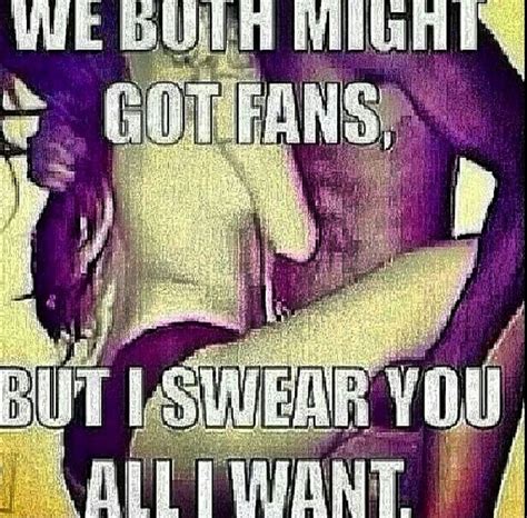 we both might got fans but i swear you all i want … pinteres…