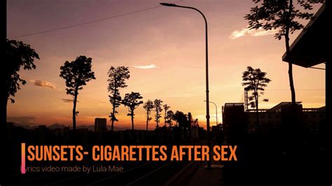 sunsetz cigarettes after sex lyric video youtube