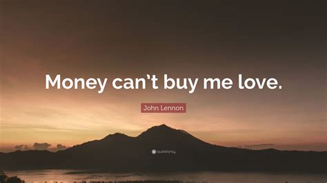 john lennon quote “money can t buy me love ”