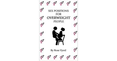 Sex Positions For Overweight People By Rose Fjord