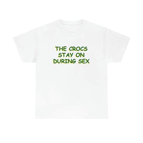 The Crocs Stay On During Sex – Shirts That Go Hard