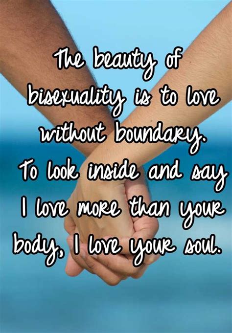 the beauty of bisexuality is to love without boundary to