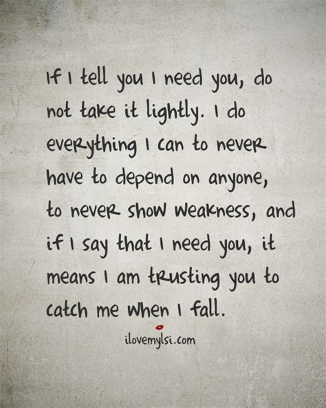 If I Tell You I Need You Do Not Take It Lightly I Love My Lsi