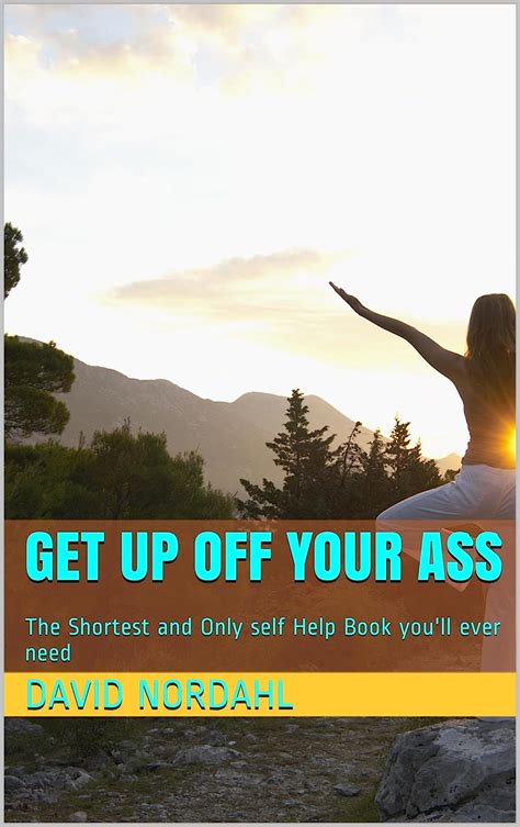 Get Up Off Your Ass The Shortest And Only Self Help Book You Ll Ever