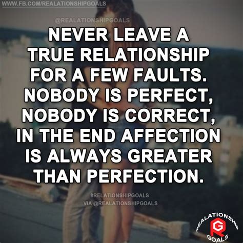 Never Leave A True Relationship For A Few Faults Nobody Is Perfect