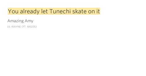 You Already Let Tunechi Skate On It Amazing Amy By Lil Wayne