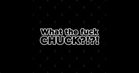 What The Fuck Chuck Saying Sticker Teepublic