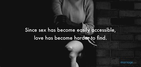 Sex Quotes Since Sex Has Become Easily Accessible Love Has