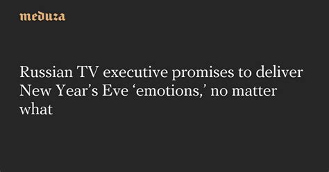 Russian Tv Executive Promises To Deliver New Years Eve ‘emotions No