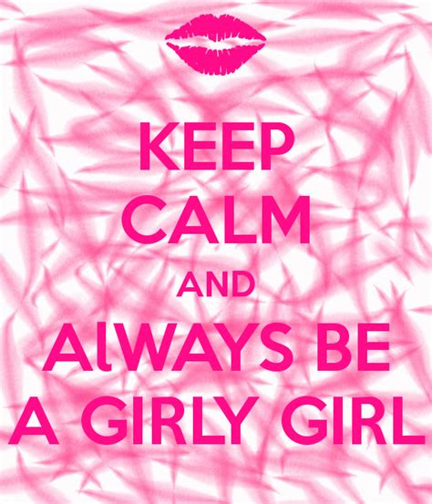 i feel there is nothing wrong with being girly keep calm quotes keep calm keep calm love
