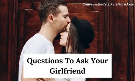 230 questions to ask your girlfriend [2021]