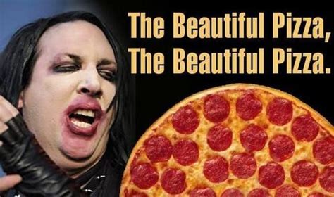Manson S Beautiful Pizza Pizza Meme Marilyn Manson Pizza