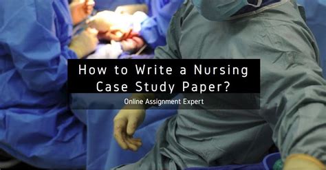 assignment expert   write  nursing case study paper