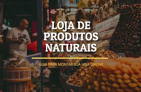 aprenda como montar uma loja virtual de produtos naturais