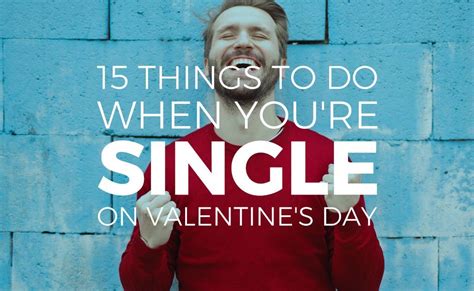 15 Things To Do When Youre Single On Valentines Day Valentine