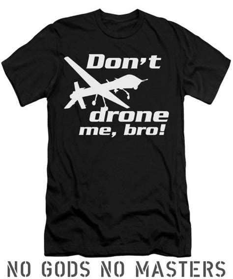 shirt dont drone  bro anti war  shirt  gods  masters