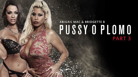 Pussy O Plomo Part 3 Free Video With Bridgette B Abigail