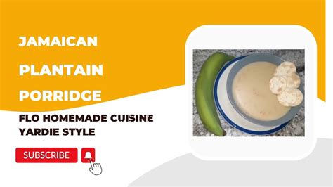 Jamaican Plantain Porridge Flo’s Homemade Cuisine Yardie Style Youtube