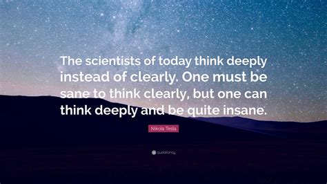 Nikola Tesla Quote “the Scientists Of Today Think Deeply Instead Of