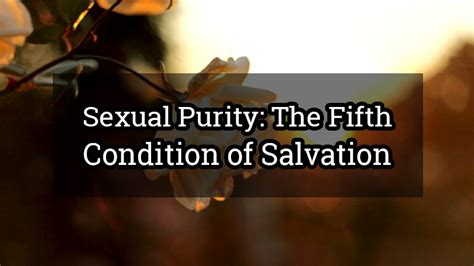fifth condition of salvation you must maintain sexual purity in order