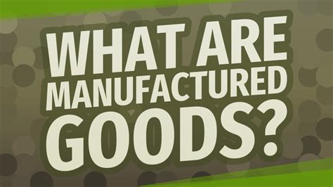 manufactured goods youtube