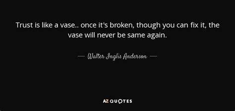 walter inglis anderson quote trust is like a vase once it s broken