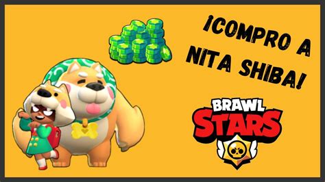 Comprando A Nita Shiba Por Fin Brawl Stars The Héctorati14 Youtube