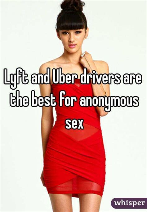 lyft and uber drivers are the best for anonymous sex