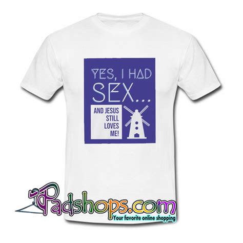 Yes I Had Sex And Jesus Still Loves Me Windmill T Shirt Nt