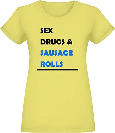 Sex Drugs And Sausage Rolls T Shirt For Women 100 Soft Cotton