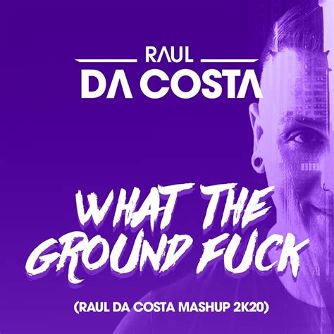 what the ground fuck raul da costa mahup 2k20 [free download] by raul