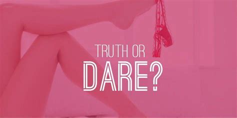 25 Truth Or Dare Questions For Wild And Crazy Party