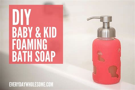 everyday wholesome  diy homemade foaming bath soap  kids